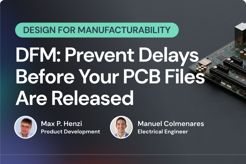 PCB Design for Manufacturing (DFM) - Prevent Delays Before Your PCB Files Are Released
